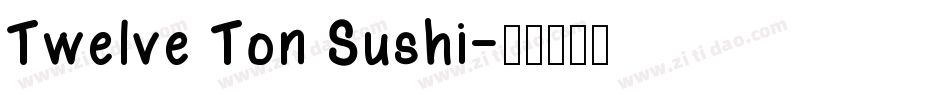 Twelve Ton Sushi字体转换